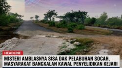 Misteri Amblasnya Sisa DAK Pelabuhan Socah, Masyarakat Bangkalan Kawal Penyelidikan Kejari