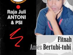 Raja Juli Antoni, PSI, dan Fitnah Anies Bertubi-Tubi